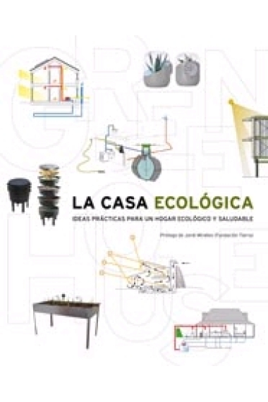 La casa ecológica. Ideas prácticas para un hogar ecológico y saludable