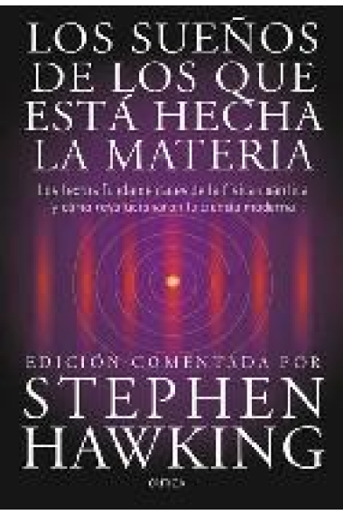 Los sueños de los que está hecha la materia. Los textos fundamentales de la física cuántica y cómo revolucionaron la ciencia moderna