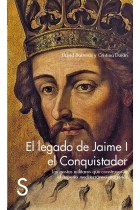 El legado de Jaime I el Conquistador Las gestas militares que construyeron el Imperio mediterráneo aragonés