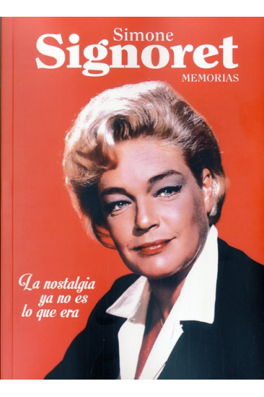 Simone Signoret. Memorias. La nostalgia ya no es lo que era