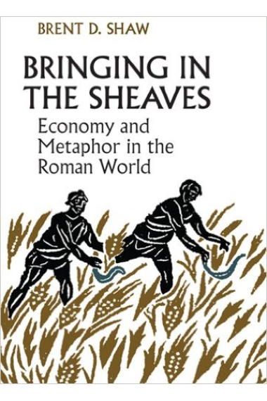 Bringing in the sheaves: economy and metaphor in the roman world