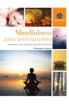 Mindfulness para principiantes .Transforma tu vida a través del poder del mindfulness