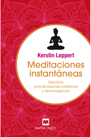 Meditaciones instantáneas. Ejercicios para situaciones cotidianas y de emergencia