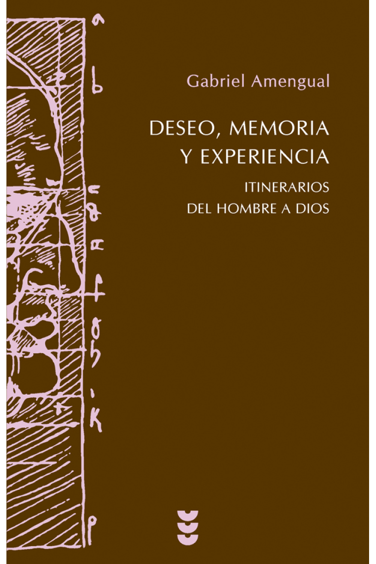 Deseo, memoria y experiencia: itinerarios del Hombre a Dios