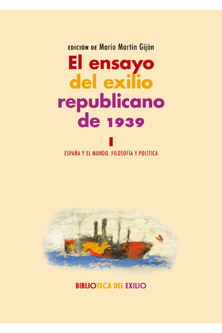 El ensayo del exilio republicano de 1939 (Vol. I): España y el mundo / Filosofía y política