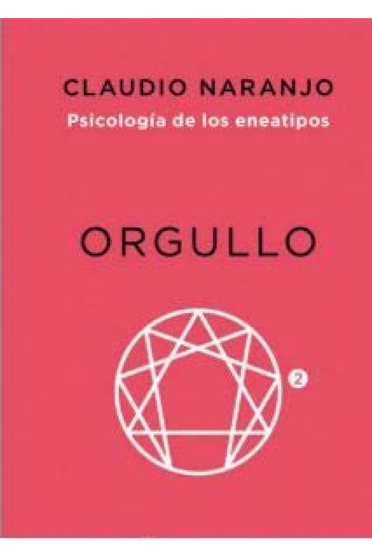 Orgullo. Caprichosos, histriónicos y conquistadores (Psicología de los eneatipos 2)