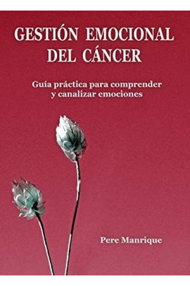 Gestión emocional del cáncer. Guía para comprender y canalizar emociones