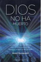 Dios no ha muerto: lo que la física cuántica nos enseña acerca de nuestro origen y de la vida