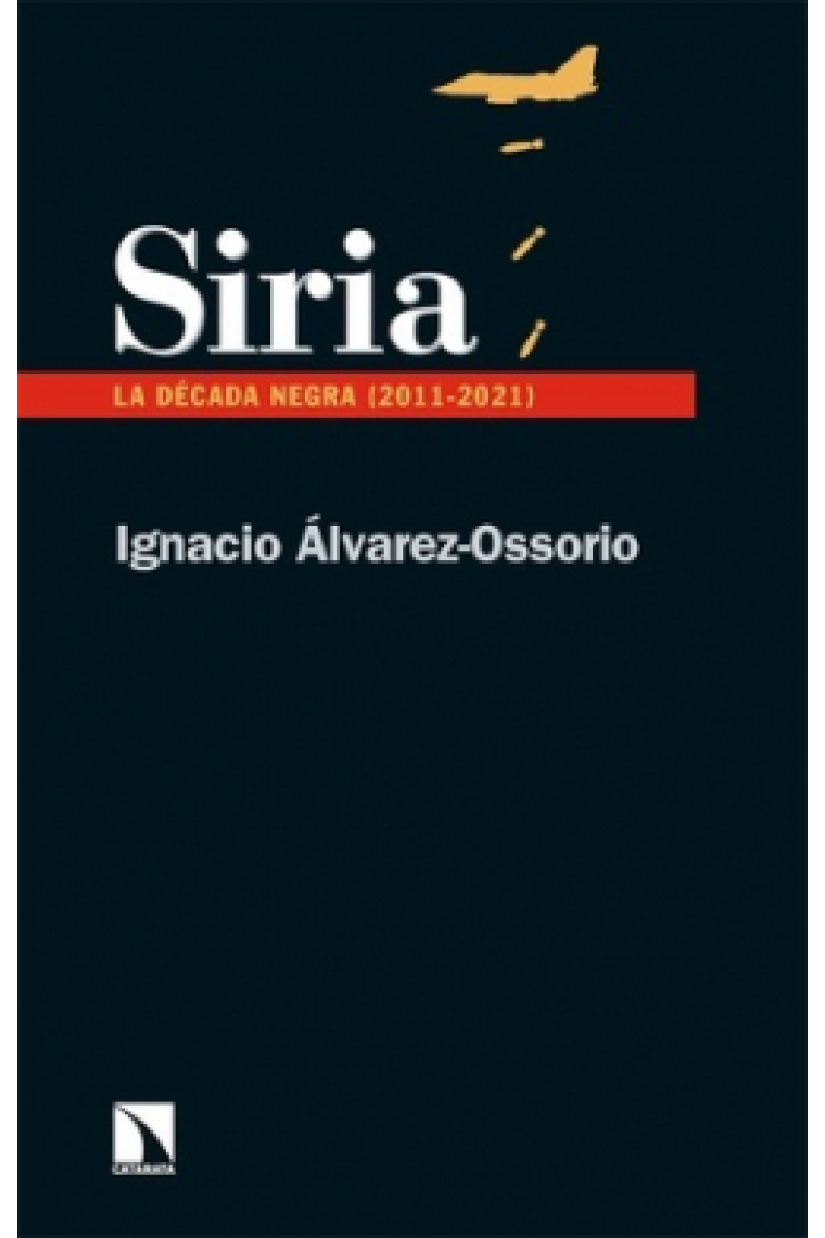 Siria. La década negra (2011-2021)