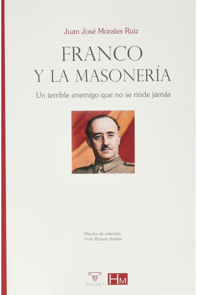 Franco y la Masonería. Un terrible enemigo que no se rinde jamás