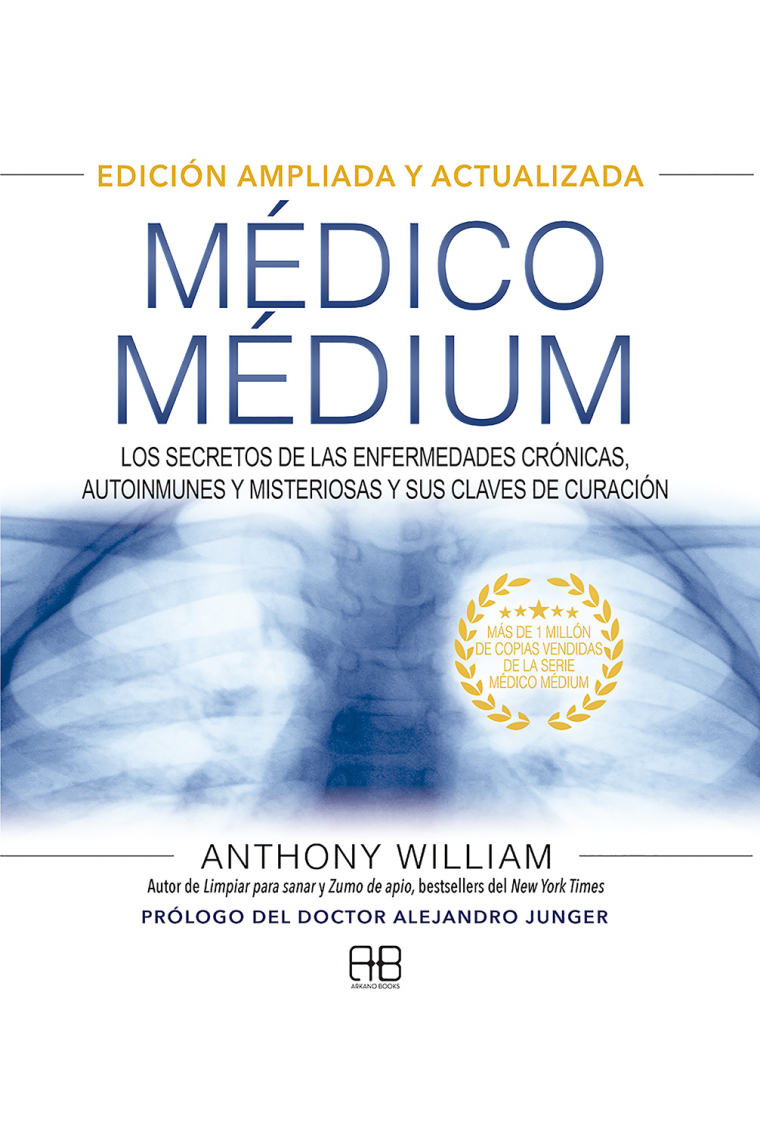 Médico Médium. Edición ampliada y actualizada. Los secretos de las enfermedades crónicas, autoinmunes y misteriosas y sus claves de curación