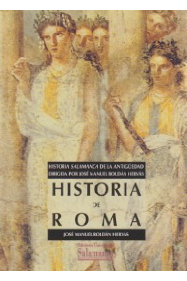 Historia de Roma. Historia Salamanca de la antigüedad dirigida por J. Roldán Hervás