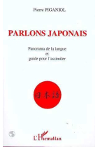 Parlons japonais. Panorama de la langue et guide pour l'assimiler