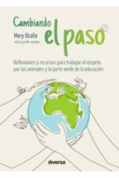 Cambiando el paso. Reflexiones y recursos para trabajar el respeto por los animales y la parte verde de la edución