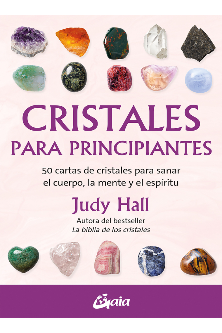 Cristales para principiantes. 50 cartas de cristales para sanar el cuerpo, la mente y el espíritu