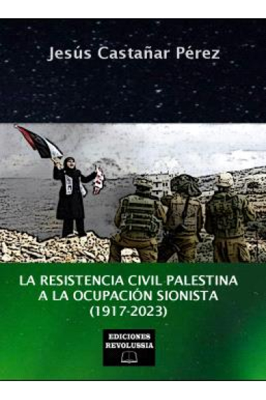 La resistencia civil palestina a la ocupación  sionista (1917-2023)