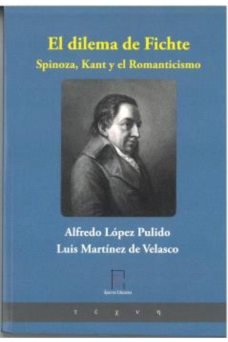 El dilema de Fichte: Spinoza, Kant y el Romanticismo