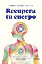 Recupera tu cuerpo. Cómo sanar el trauma y despertar la sabiduría de tu cuerpo