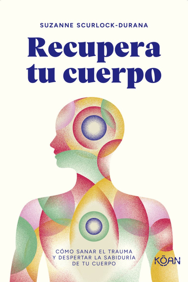 Recupera tu cuerpo. Cómo sanar el trauma y despertar la sabiduría de tu cuerpo