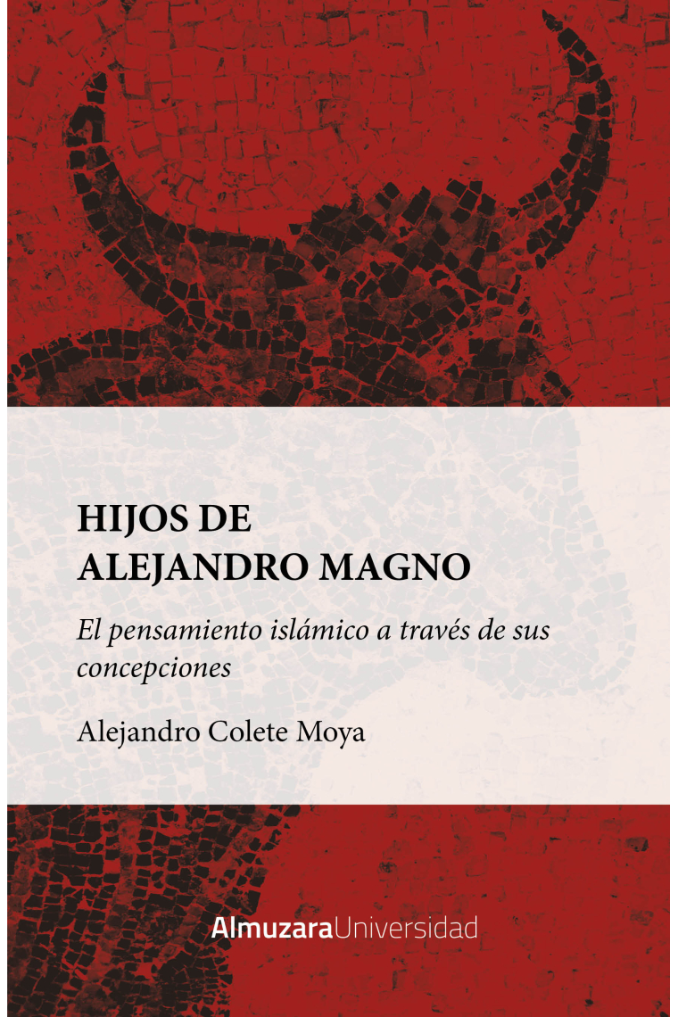 Hijos de Alejandro Magno: el pensamiento islámico a través de sus concepciones