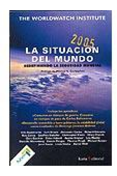 La situación del mundo 2005. Informe Anual del Worldwatch Institute...