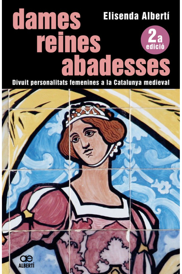 Dames, reines, abadesses. Divuit personalitats femenines a la Catalunya medieval