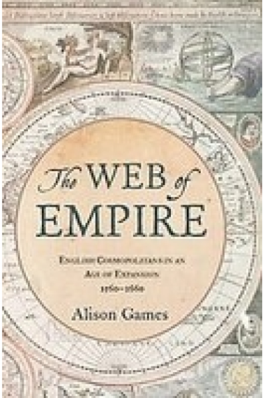 The Web of Empire. English  Cosmopolitans in an Age of Expansion, 1560-1660