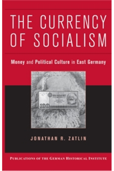 The currency of socialism. Money and political culture in East Germany