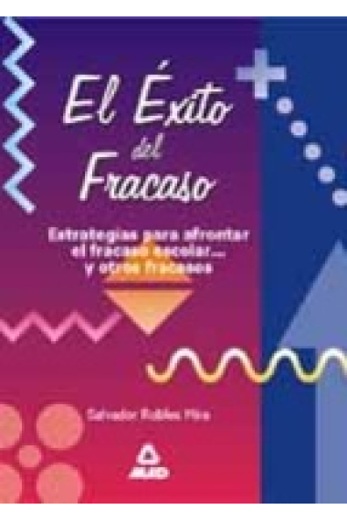 El éxito del fracaso : Estrategias para afrontar el fracaso escolar... y otros fracasos