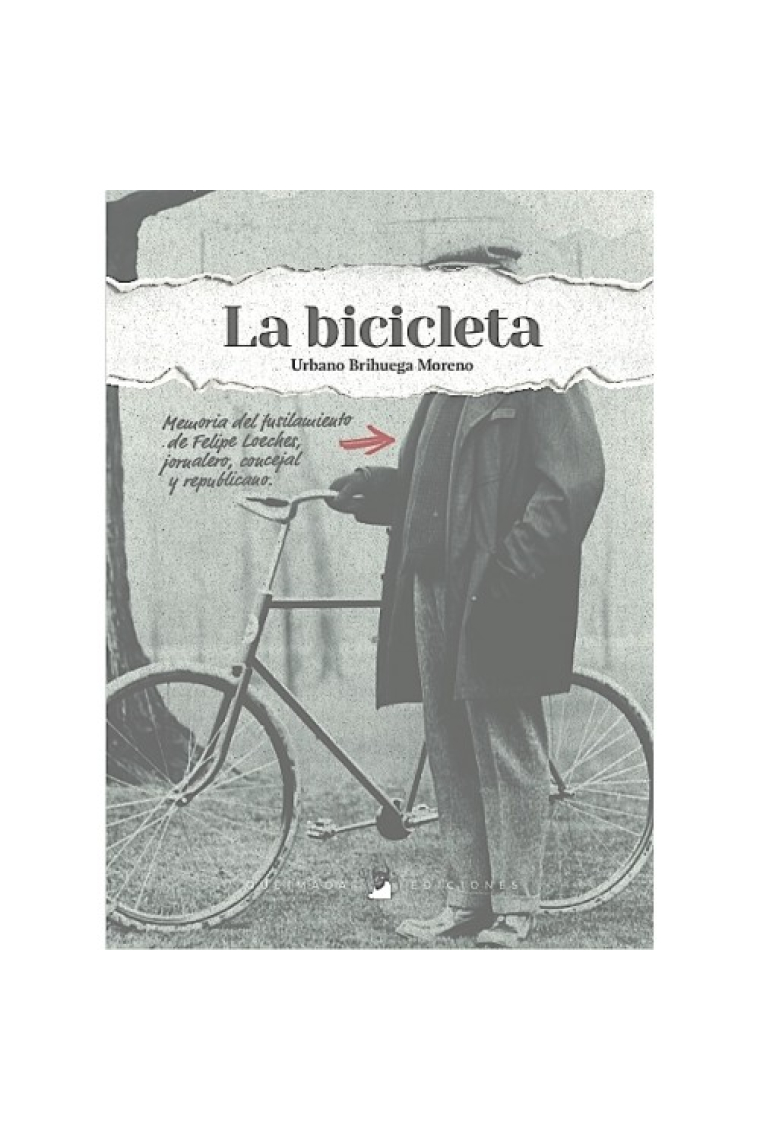 La Bicicleta. Memoria del fusilamiento de Felipe Loeches, jornalero, concejal y republicano