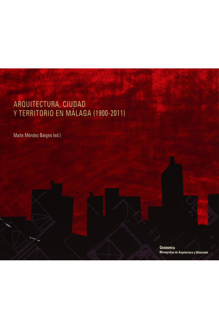 Arquitectura, ciudad y territorio en Málaga (1900-2011)