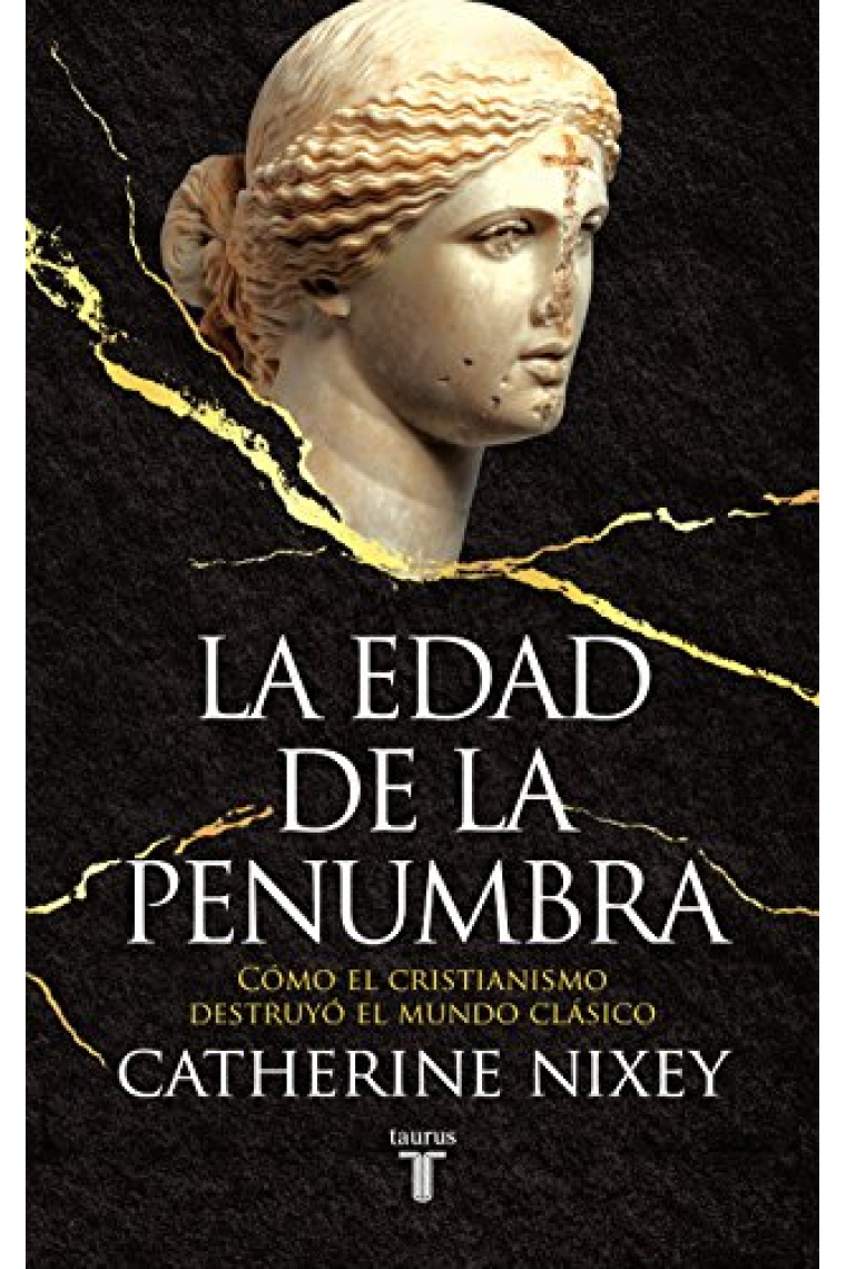 La edad de la penumbra. Cómo el cristianismo destruyó el mundo clásico