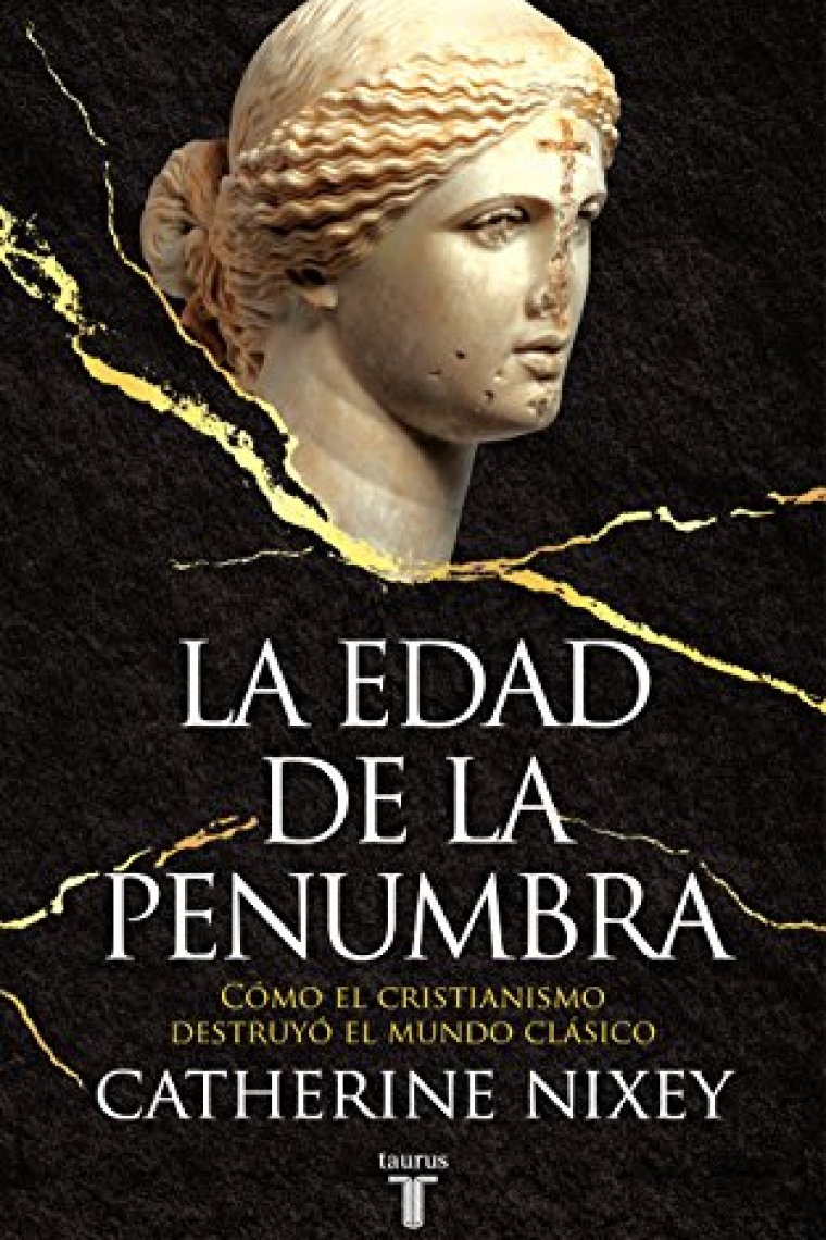 La edad de la penumbra. Cómo el cristianismo destruyó el mundo clásico