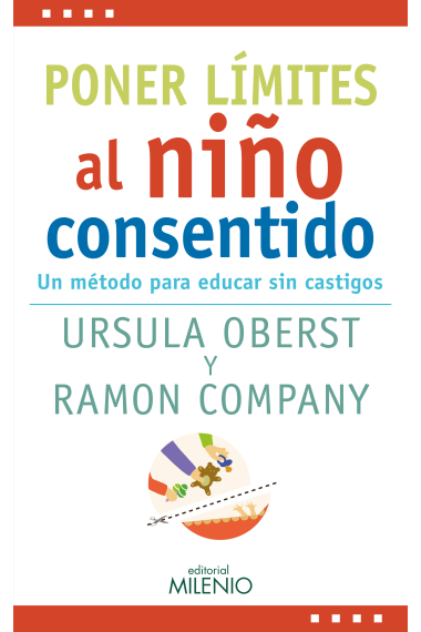 Poner límites al niño consentido. Un método para educar sin castigos