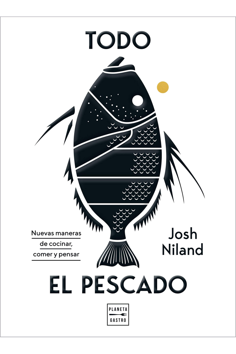 Todo el pescado. Nuevas maneras de cocinar, comer y pensar