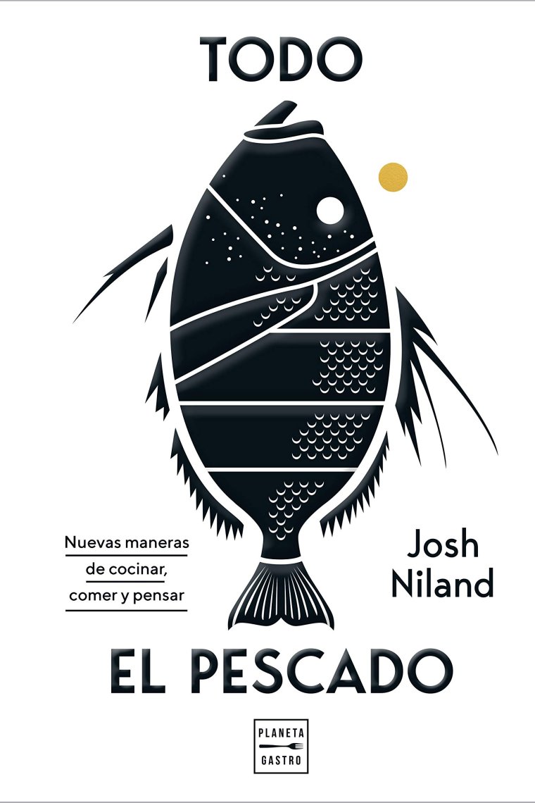 Todo el pescado. Nuevas maneras de cocinar, comer y pensar