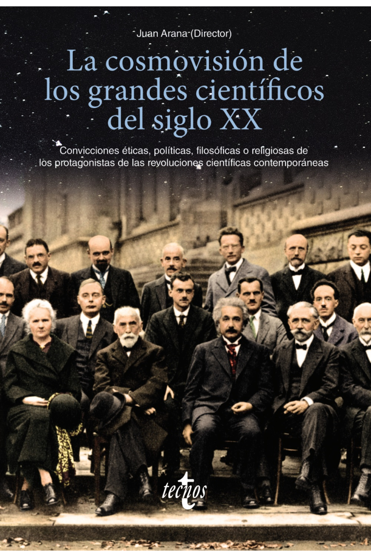 La cosmovisión de los grandes científicos del siglo XX: convicciones éticas, políticas, filosóficas o religiosas de los protagonistas de las revoluciones científicas contemporáneas