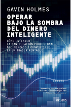 Operar bajo la sombra del dinero inteligente. Cómo entender la manipulación profesional del mercado y convertirse en un trader rentable