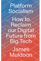 Platform Socialism: How to Reclaim our Digital Future from Big Tech