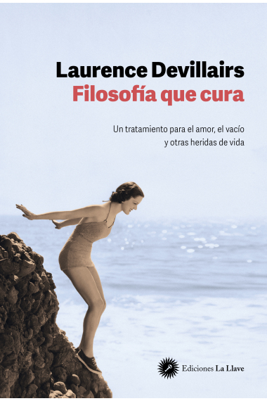 Filosofía que cura: un tratamiento para el amor, el vacío y otras heridas de vida