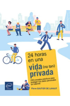 24 horas en una vida (no tan) privada. 250 consejos prácticos para proteger sus datos personales en Internet