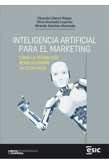 Inteligencia artificial para el marketing. Cómo la tecnología revolucionará tu estrategia