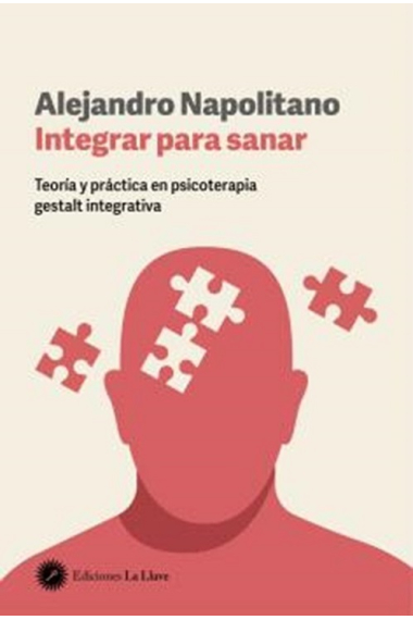 Integrar para sanar. Teoría y práctica en psicoterapia gestalt integrativa