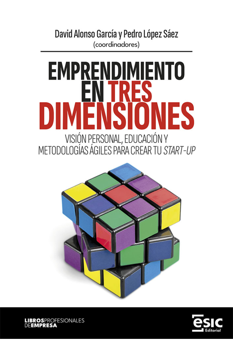 Emprendimiento en tres dimensiones. visión personal, educación y metodologías ágiles para crear tu start-up