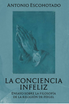 La conciencia infeliz: ensayo sobre la filosofía de religión de Hegel