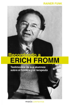 Recordando a Erich Fromm : Testimonios de sus alumnos sobre el hombre y el terapeuta