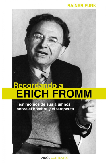 Recordando a Erich Fromm : Testimonios de sus alumnos sobre el hombre y el terapeuta