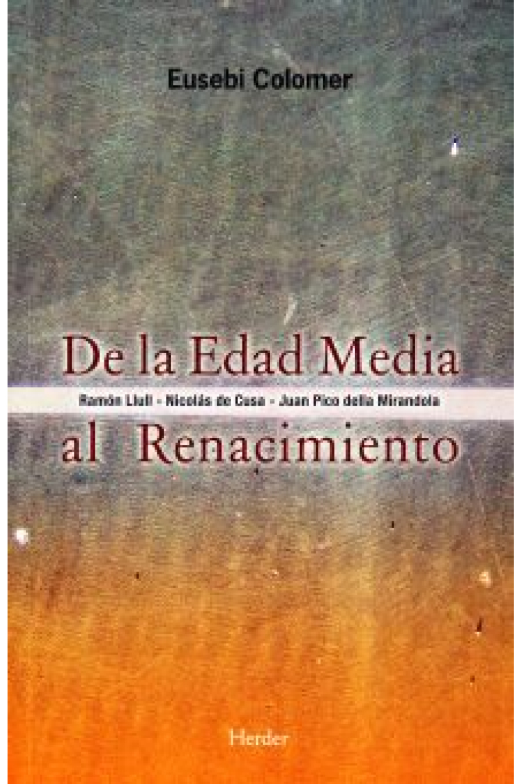 De la Edad Media al Renacimiento: Ramón Llull - Nicolás de Cusa - Juan Pico della Mirandola