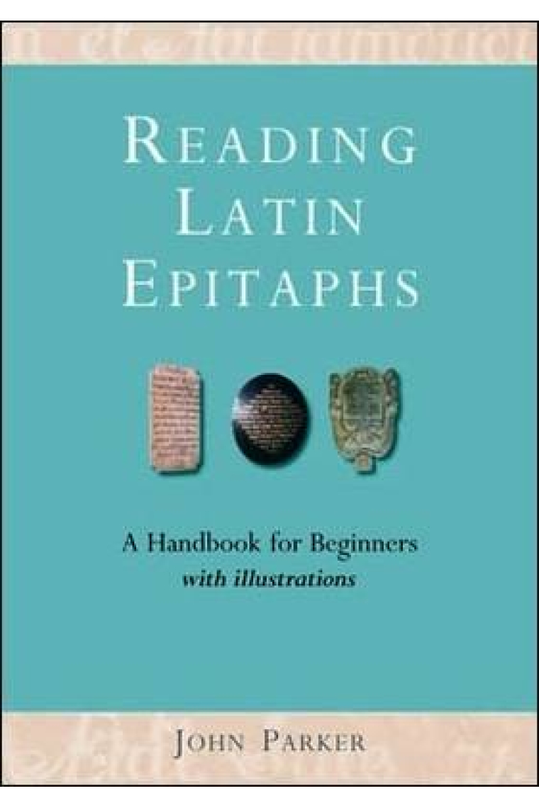 Reading latin epitaphs: a handbook for beginners with illustrations