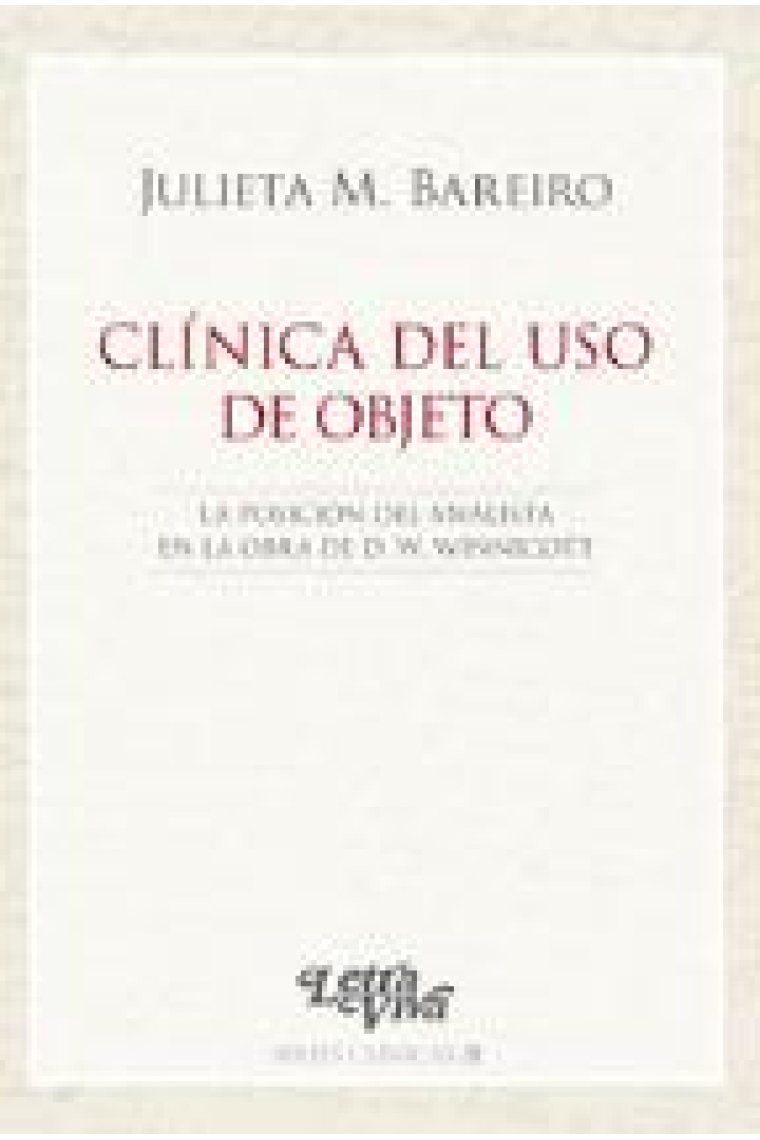 Clinica del uso del objeto : la posición del analista en la obra de D. W. Winnicott